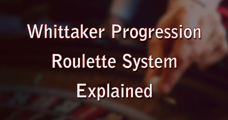 Whittaker Progression Roulette System Explained