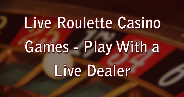 Live Roulette Casino Games - Play With a Live Dealer