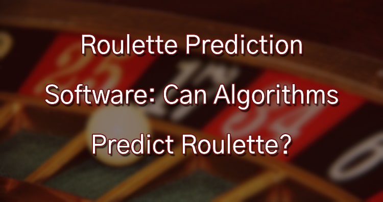 Roulette Prediction Software: Can Algorithms Predict Roulette?