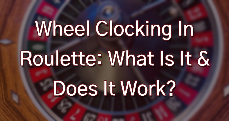 Wheel Clocking In Roulette: What Is It & Does It Work?